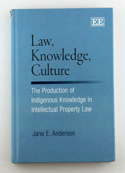 Law, Knowledge, Culture: The Production of Indigenous Knowledge in Intellectual Property Law, by Anderson, Jane E.  