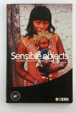 Sensible Objects: Colonialism, Museums and Material Culture (Wenner-Gren International Symposium Series), by   