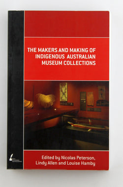 The Makers and Making Of Indigenous Australian Museum Collections, by   