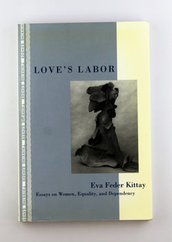 Love's Labor: Essays on Women, Equality, and Dependency (Thinking Gender), by Kittay, Eva Feder Signed 