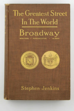 The Greatest Street In the World: The Story of Broadway, Old and New, From The Bowling Green to Albany, by Jenkins, Stephen  