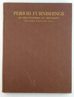 Period Furnishings an Encyclopedia of Ornament Revised Edition 1915, by C. R. Clifford  