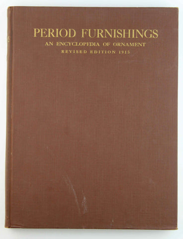 Period Furnishings an Encyclopedia of Ornament Revised Edition 1915, by C. R. Clifford  