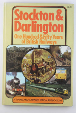 Stockton and Darlington: One Hundred and Fifty Years of British Railways ([A 'Trains and Railways' special publication]), by Peter W.B. Semmens  