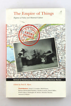The Empire of Things: Regimes of Value and Material Culture (School for Advanced Research Advanced Seminar Series), by  Signed 