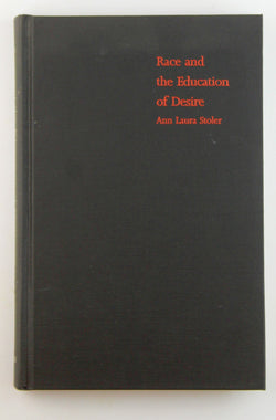 Race and the Education of Desire: Foucault's History of Sexuality and the Colonial Order of Things, by Stoler, Ann Laura  