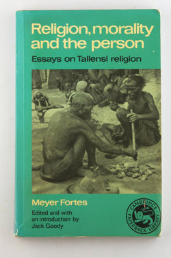 Religion, Morality and the Person: Essays on Tallensi Religion (Essays in Social Anthropology) (Volume 0), by Fortes, Meyer  