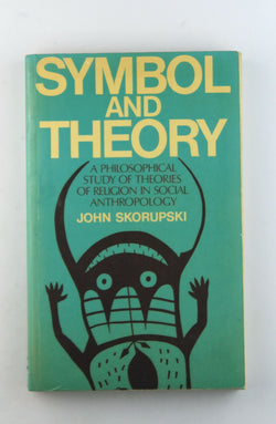 Symbol and Theory: A Philosophical Study of Theories of Religion in Social Anthropology, by Skorupski, John  