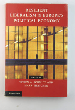 Resilient Liberalism in Europe's Political Economy (Contemporary European Politics), by   