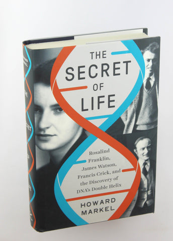The Secret of Life: Rosalind Franklin, James Watson, Francis Crick, and the Discovery of DNA's Double Helix, by Markel, Howard  First Edition