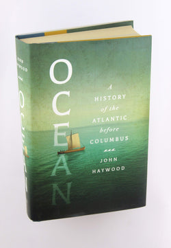 Ocean: A History of the Atlantic Before Columbus, by Haywood, John  First Edition