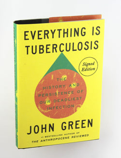 Everything Is Tuberculosis (Signed Edition): The History and Persistence of Our Deadliest Infection, by Green, John Signed First Edition