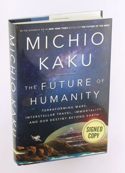 The Future of Humanity: Terraforming Mars, Interstellar Travel, Immortality, and Our Destiny Beyond Earth, by Kaku, Michio Signed First Edition
