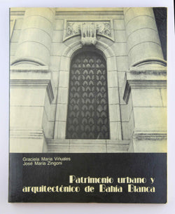 Patrimonio Urbano Y Arquitect?nico De Bah?a Blanca (argentina), by Graciela Maria. Vinuales, Jose Maria, Zingoni Signed 