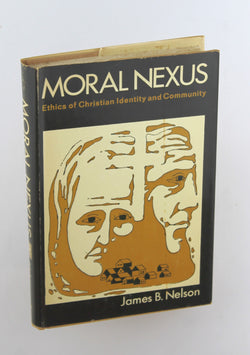 Moral nexus;: Ethics of Christian identity and community, by Nelson, James B  