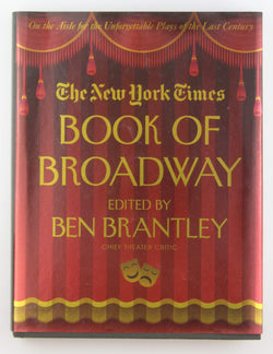The New York Times Book of Broadway: On the Aisle for the Unforgettable Plays of the Last Century, by Brantley, Ben  