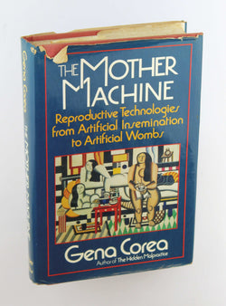 The Mother Machine: Reproductive Technologies from Artificial Insemination to Artificial Wombs, by Corea, Gena  