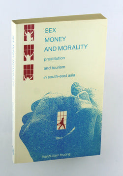 Sex, Money and Morality: Prostitution and Tourism in Southeast Asia, by Truong, Thanh-Dam  