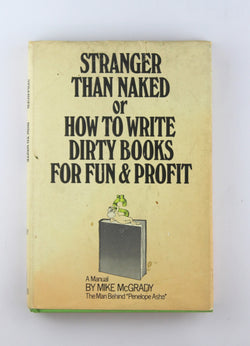 Stranger than naked;: Or, How to write dirty books for fun and profit; a manual, by MCGRADY,MIKE  