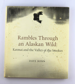 Rambles Through an Alaskan Wild: Katmai and the Valley of the Smokes, by Bohn, Dave; Gilbert E. Blinn (foreword)  