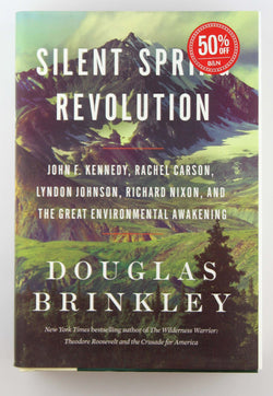 Silent Spring Revolution: John F. Kennedy, Rachel Carson, Lyndon Johnson, Richard Nixon, and the Great Environmental Awakening, by Brinkley, Douglas  First Edition