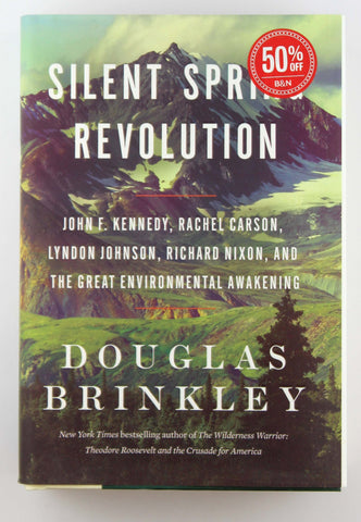 Silent Spring Revolution: John F. Kennedy, Rachel Carson, Lyndon Johnson, Richard Nixon, and the Great Environmental Awakening, by Brinkley, Douglas  First Edition