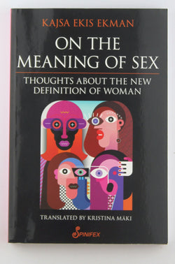On the Meaning of Sex: Thoughts about the New Definition of Woman, by Ekis Ekman, Kajsa  
