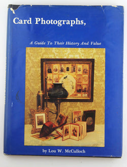 Card Photographs: A Guide to Their History and Value, by Lou W. McCulloch  