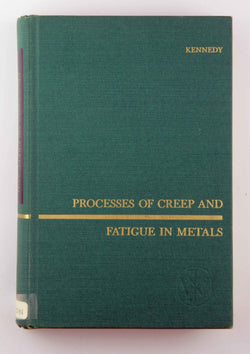 Processes of creep and fatigue in metals (Wiley series on the science and technology of materials), by Kennedy, Alfred James  