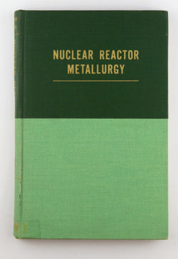 Nuclear Reactor Metallurgy, by Walter Wilkinson,William Murphy  