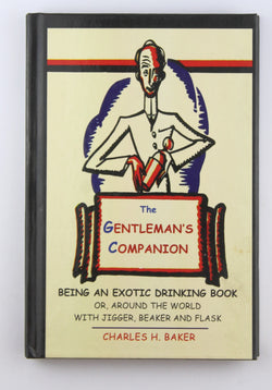 The Gentleman's Companion: Being an Exotic Drinking Book Or, Around the World with Jigger, Beaker and Flask, by Baker, Charles Henry  