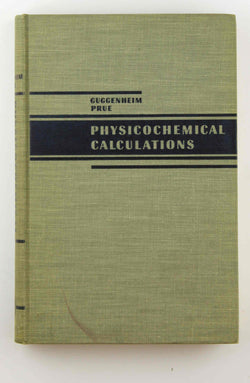 Physicochemical Calculations;, by Guggenheim, E. A., And J. E. Prue,  