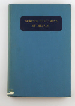 Surface Phenomena of Metals. S. C. I. Monograph no. 28. Comprising papers (with discussion) read at a Joint Symposium, organised by the British Joint Corrosion Group and the Colloid and Surface Chemi, by Na  