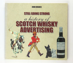 Still Going Strong: A History of Scotch Whisky Advertising, by Hughes, John  