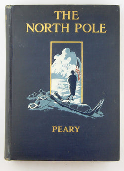 The North pole,: Its discovery in 1909 under the auspices of the Peary Arctic club,, by Peary, Robert E  First Edition