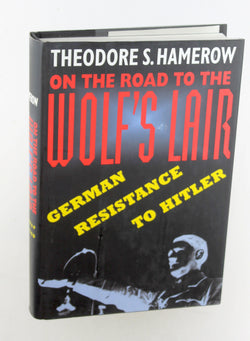 On the Road to the Wolf?s Lair: German Resistance to Hitler, by Hamerow, Theodore S.  First Edition