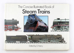 The Concise Illustrated Book of Steam Trains, by Avery  