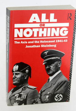 All or Nothing: The Axis and the Holocaust 1941-43, by Steinberg, Jonathan  
