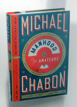 Manhood for Amateurs: The Pleasures and Regrets of a Husband, Father, and Son, by Chabon, Michael Signed First Edition