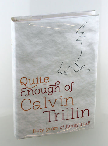 Quite Enough of Calvin Trillin: Forty Years of Funny Stuff, by Trillin, Calvin Signed First Edition