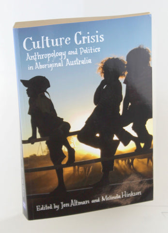 Culture Crisis: Anthropology and Politics in Aboriginal Australia, by   