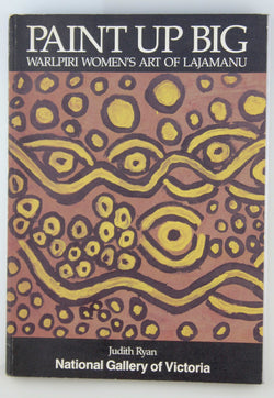 Paint Up Big: Warlpiri Women's Art of Lajamanu, by Judith Ryan  
