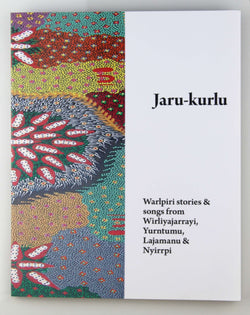 Jaru-kurlu: Warlpiri Stories & Songs from Wirliyajarrayi, Yurntumu, Lajamanu & Nyirrpi, by Warlpiri Women  