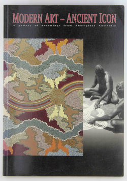 Modern Art - Ancient Icon: A Gallery of Dreamings From Aboriginal Australia, by [compilers]. Hank and Michael Hollow EBES  
