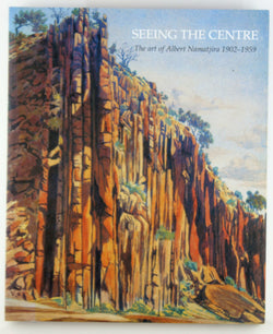 Seeing the Centre: The Art of Albert Namatjira 1902-1959, by French, Alison  