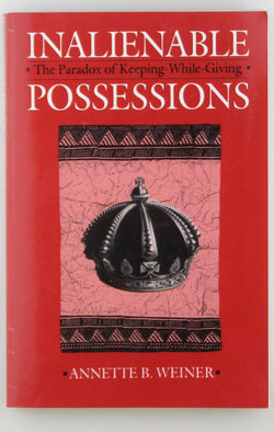 Inalienable Possessions: The Paradox of Keeping-While Giving, by Weiner, Annette B. B.  