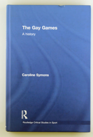 The Gay Games: A History (Routledge Critical Studies in Sport), by Symons, Caroline  