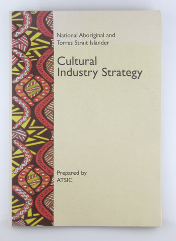 National Aboriginal and Torres Strait Islander Cultural Industry Strategy, by ATSIC  