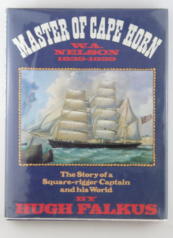 Master of Cape Horn: The story of a square-rigger captain and his world, William Andrew Nelson, 1839-1929, by Falkus, Hugh  