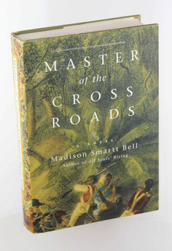 Master of the Crossroads, by Bell, Madison Smartt  First Edition